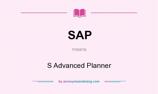 What does SAP mean? It stands for S Advanced Planner