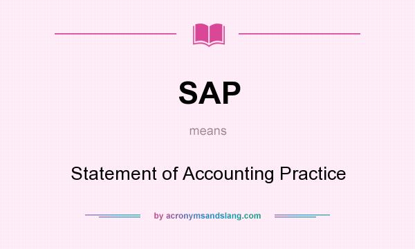 What does SAP mean? It stands for Statement of Accounting Practice