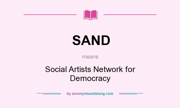 What does SAND mean? It stands for Social Artists Network for Democracy