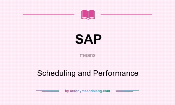 What does SAP mean? It stands for Scheduling and Performance