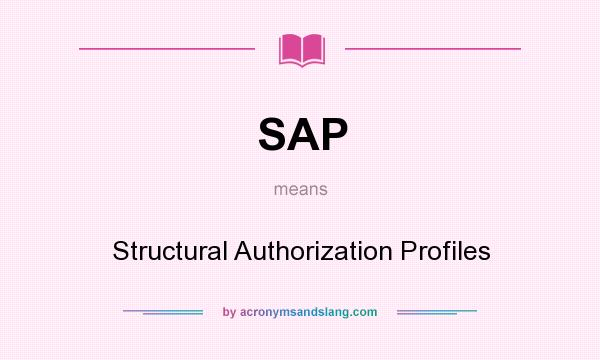 What does SAP mean? It stands for Structural Authorization Profiles