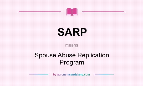 What does SARP mean? It stands for Spouse Abuse Replication Program