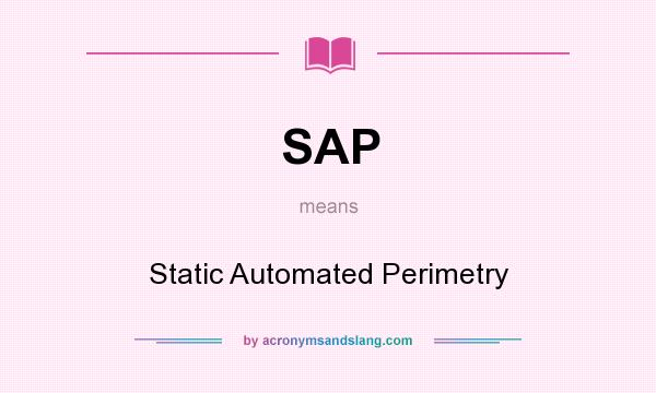 What does SAP mean? It stands for Static Automated Perimetry