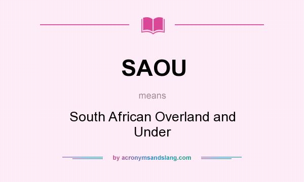 What does SAOU mean? It stands for South African Overland and Under