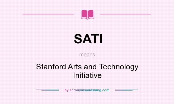 What does SATI mean? It stands for Stanford Arts and Technology Initiative
