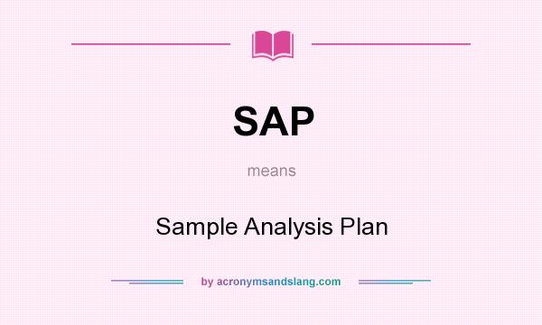 What does SAP mean? It stands for Sample Analysis Plan