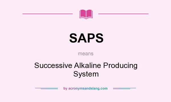 What does SAPS mean? It stands for Successive Alkaline Producing System