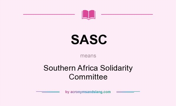 What does SASC mean? It stands for Southern Africa Solidarity Committee