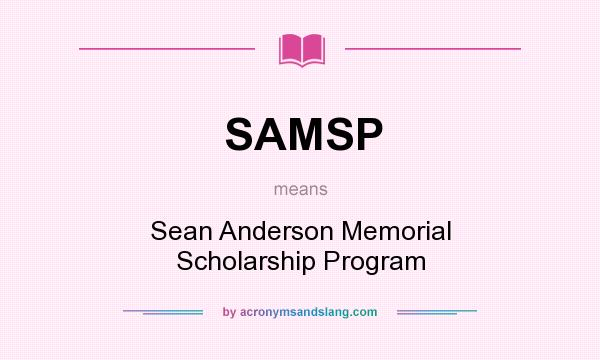 What does SAMSP mean? It stands for Sean Anderson Memorial Scholarship Program
