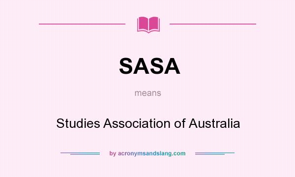 What does SASA mean? It stands for Studies Association of Australia
