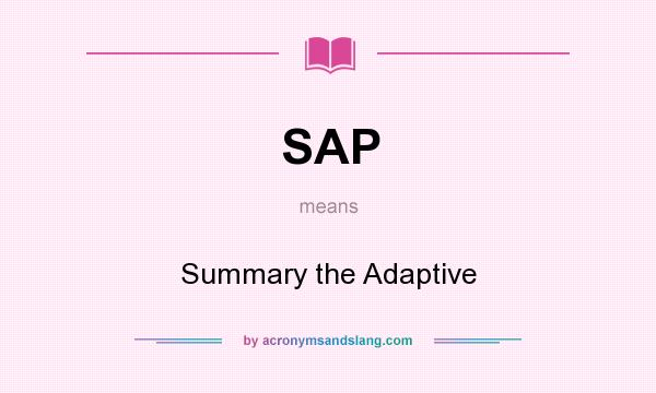What does SAP mean? It stands for Summary the Adaptive