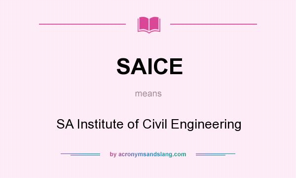What does SAICE mean? It stands for SA Institute of Civil Engineering