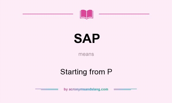 What does SAP mean? It stands for Starting from P