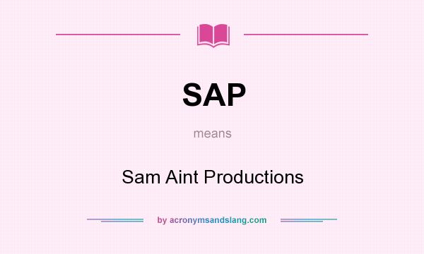 What does SAP mean? It stands for Sam Aint Productions