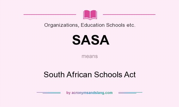 What does SASA mean? It stands for South African Schools Act