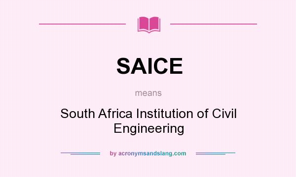 What does SAICE mean? It stands for South Africa Institution of Civil Engineering