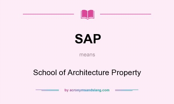What does SAP mean? It stands for School of Architecture Property