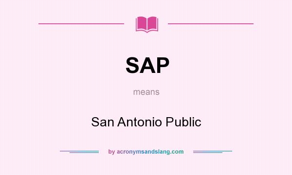 What does SAP mean? It stands for San Antonio Public