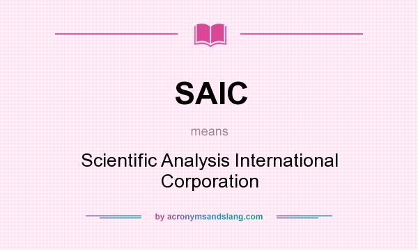 What does SAIC mean? It stands for Scientific Analysis International Corporation