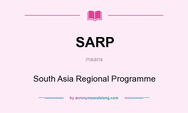 What does SARP mean? It stands for South Asia Regional Programme