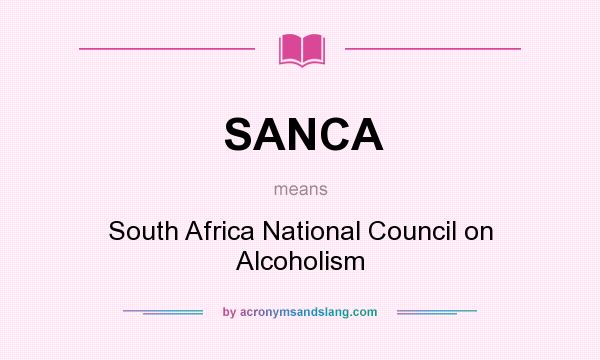 What does SANCA mean? It stands for South Africa National Council on Alcoholism