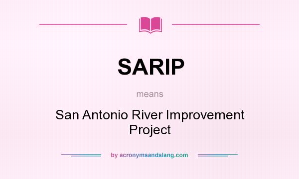 What does SARIP mean? It stands for San Antonio River Improvement Project