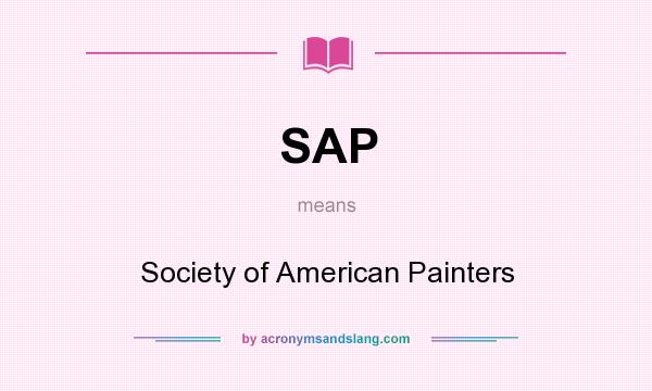 What does SAP mean? It stands for Society of American Painters