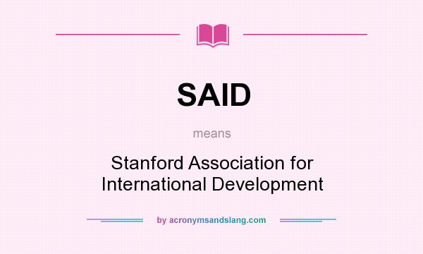 What does SAID mean? It stands for Stanford Association for International Development