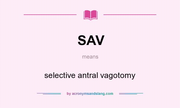 What does SAV mean? It stands for selective antral vagotomy