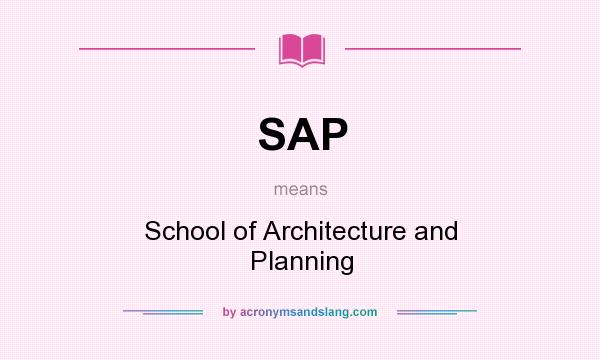 What does SAP mean? It stands for School of Architecture and Planning