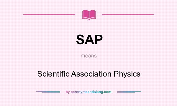 What does SAP mean? It stands for Scientific Association Physics