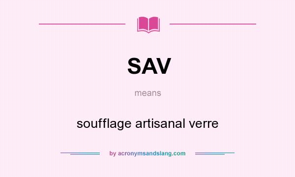 What does SAV mean? It stands for soufflage artisanal verre