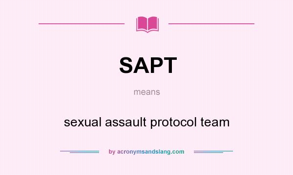 What does SAPT mean? It stands for sexual assault protocol team