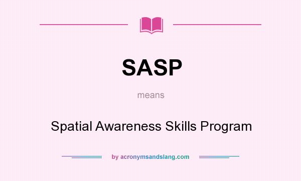 What does SASP mean? It stands for Spatial Awareness Skills Program