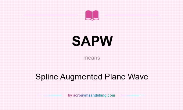 What does SAPW mean? It stands for Spline Augmented Plane Wave