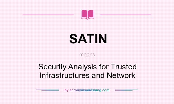 What does SATIN mean? It stands for Security Analysis for Trusted Infrastructures and Network