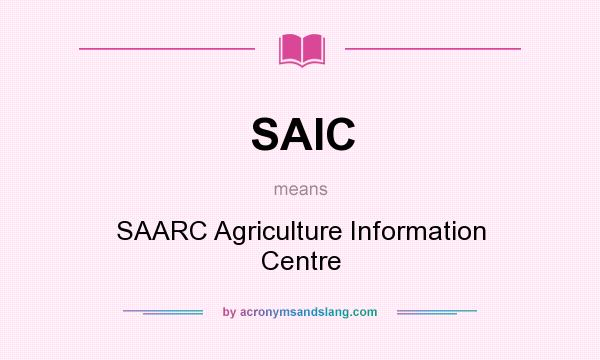 What does SAIC mean? It stands for SAARC Agriculture Information Centre