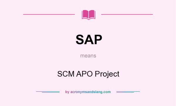 What does SAP mean? It stands for SCM APO Project
