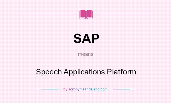 What does SAP mean? It stands for Speech Applications Platform