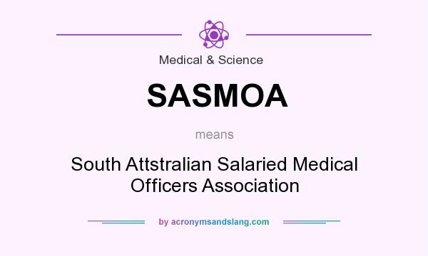What does SASMOA mean? It stands for South Attstralian Salaried Medical Officers Association