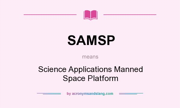 What does SAMSP mean? It stands for Science Applications Manned Space Platform