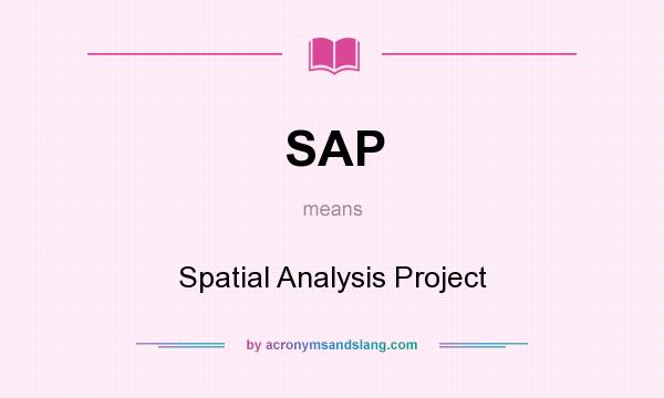 What does SAP mean? It stands for Spatial Analysis Project