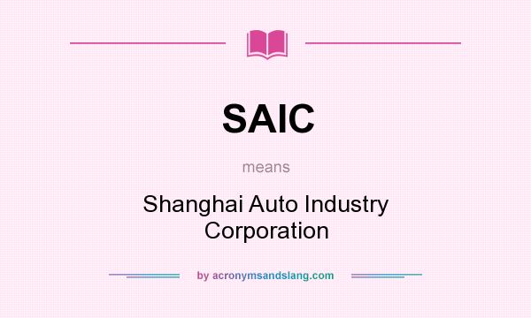 What does SAIC mean? It stands for Shanghai Auto Industry Corporation