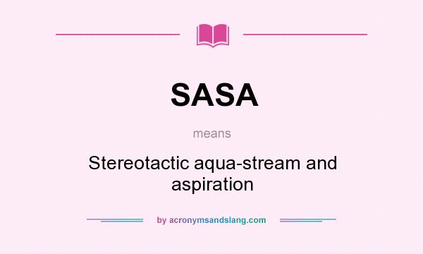What does SASA mean? It stands for Stereotactic aqua-stream and aspiration