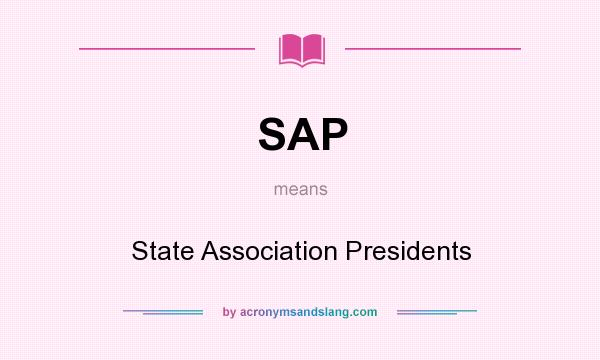 What does SAP mean? It stands for State Association Presidents