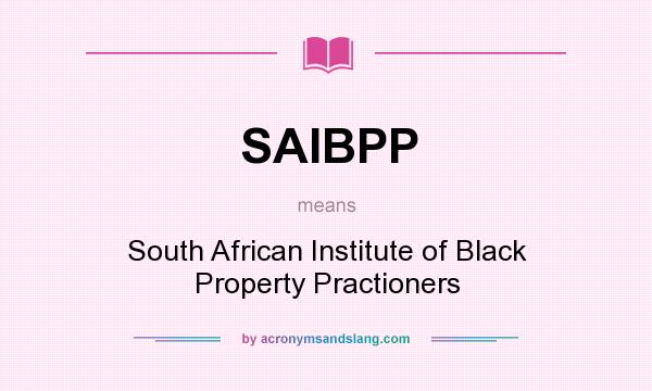 What does SAIBPP mean? It stands for South African Institute of Black Property Practioners