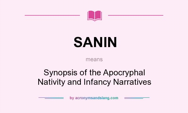 What does SANIN mean? It stands for Synopsis of the Apocryphal Nativity and Infancy Narratives