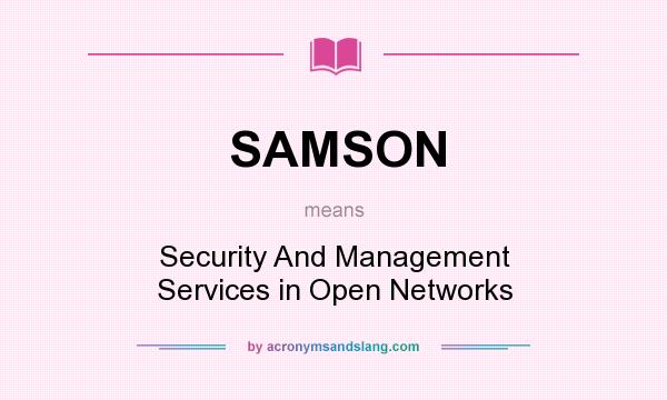 What does SAMSON mean? It stands for Security And Management Services in Open Networks