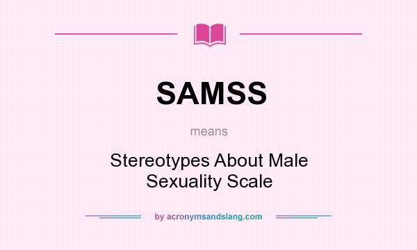 What does SAMSS mean? It stands for Stereotypes About Male Sexuality Scale