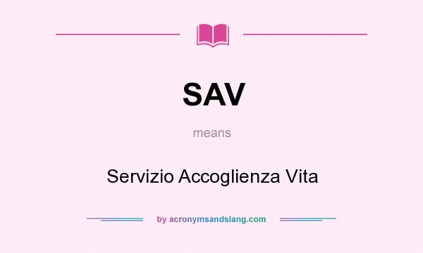 What does SAV mean? It stands for Servizio Accoglienza Vita